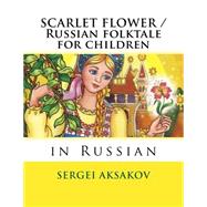 Scarlet Flower by Aksakov, Sergei; Krutova, Natali, 9781523899272