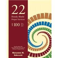 22 Ready-Made Prayer Services : With 100 Extra Prayer Ideas by Maryann Hakowski, 9780884899273