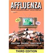 Affluenza How Overconsumption Is Killing Us--and How to Fight Back by De Graaf, John; Wann, David; Naylor, Thomas, 9781609949273