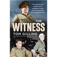 The Witness The fighting had ended but for Sandakan's most notorious prisoner the war was not over by Gilling, Tom, 9781760879273