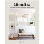 Minimalista Your Step-by-Step Guide to a Better Home, Wardrobe, and Life by Gill, Shira, 9781984859273