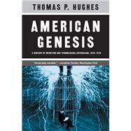 American Genesis : A Century of Invention and Technological Enthusiasm, 1870-1970 by Thomas P. Hughes, 9780226359274
