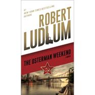 The Osterman Weekend A Novel by Ludlum, Robert, 9780345539274