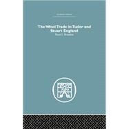Wool Trade in Tudor and Stuart England by Bowden,Peter J., 9780415759274