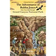 The Adventures of Bubba Jones (#4) Time Traveling Through Grand Canyon National Park by Alt, Jeff; Tuohy, Hannah, 9780825309274