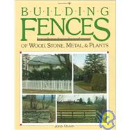 Building Fences of Wood, Stone, Metal, and Plants by Vivian, John, 9780913589274