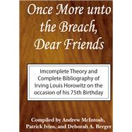 Once More Unto the Breach, Dear Friends: Incomplete Theory and Complete Bibliography by Horowitz,Irving Louis, 9781138529274