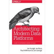 Architecting Modern Data Platforms by Kunigk, Jan; George, Lars; Wilkinson, Paul; Buss, Ian, 9781491969274