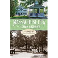Massachusetts Town Greens A History of the State's Common Centers by Hurwitz, Eric, 9781493019274