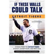 If These Walls Could Talk: Detroit Tigers Stories from the Detroit Tigers' Dugout, Locker Room, and Press Box by Impemba, Mario; Isenberg, Mike; Dombrowski, David, 9781600789274