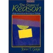 Shape of Reason, The: Argumentative Writing in College by Gage, John T., 9780205319275