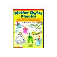 Mother Goose Phonics: Learning to Read Is Fun With Adorable Activities, Games and Manipulatives Based on Favorite Nursery Rhymes by Schecter, Deborah, 9780439129275