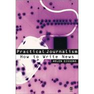 Practical Journalism : How to Write News by Helen Sissons, 9780761949275
