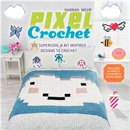 Pixel Crochet 101 Supercool 8-Bit Inspired Designs to Crochet by Meur, Hannah, 9781454709275