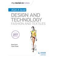 My Revision Notes: AQA A-Level Design and Technology: Fashion and Textiles by Kate Bush; Julie Drake, 9781510449275