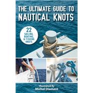 Ultimate Guide to Nautical Knots by Skyhorse Publishing; Diament, Michel; Berasaluce, Andrea Jones, 9781510759275