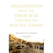 Afghanistan from the Cold War through the War on Terror by Rubin, Barnett R., 9780190229276