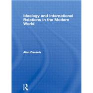 Ideology and International Relations in the Modern World by Cassels,Alan, 9780415119276