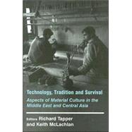 Technology, Tradition and Survival: Aspects of Material Culture in the Middle East and Central Asia by Tapper; Richard, 9780714649276