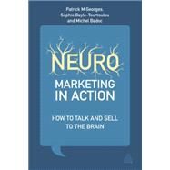 Neuromarketing in Action by Georges, Patrick M.; Bayle-tourtoulou, Anne-sophie; Badoc, Michael, 9780749469276