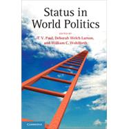 Status in World Politics by Paul, T. V.; Larson, Deborah Welch; Wohlforth, William C., 9781107059276