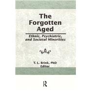 The Forgotten Aged: Ethnic, Psychiatric, and Societal Minorities by Brink; T.L., 9781138989276