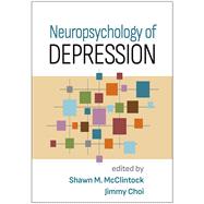 Neuropsychology of Depression by McClintock, Shawn M.; Choi, Jimmy, 9781462549276