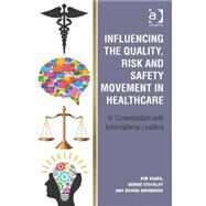 Influencing the Quality, Risk and Safety Movement in Healthcare: In Conversation with International Leaders by Sears,Kim, 9781472449276