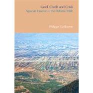 Land, Credit and Crisis: Agrarian Finance in the Hebrew Bible by Guillaume,Philippe, 9781845539276