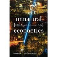 Unnatural Ecopoetics by Nolan, Sarah; Slovic, Scott, 9781943859276