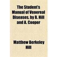 The Student's Manual of Venereal Diseases by Hill, Matthew Berkeley; Cooper, Arthur, 9780217899277
