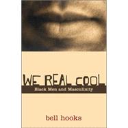 We Real Cool: Black Men and Masculinity by hooks,bell, 9780415969277