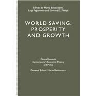 World Saving, Prosperity and Growth by Paganetto, Luigi; Baldassarri, Mario; Phelps, Edmund S., 9781349229277