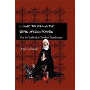 A Guide to Serving the Seven African Powers: For the Individual Voodoo Practitioner by Alvarado, Denise, 9781442119277