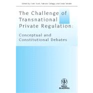 The Challenge of Transnational Private Regulation Conceptual and Constitutional Debates by Scott, Colin; Cafaggi, Fabrizio; Senden, Linda, 9781444339277