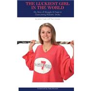 The Luckiest Girl in the World by Coyle, Jamie Lee; Lonardo, Paul; Bruschi, Tedy, 9781503119277
