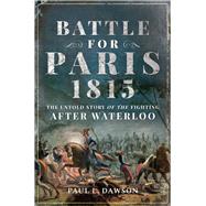 Battle for Paris 1815 by Dawson, Paul L., 9781526749277