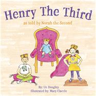 Henry the Third As told by Norah the Second by Doughty, Liz; Ciaccio, Mary, 9781667879277