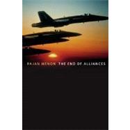 The End of Alliances by Menon, Rajan, 9780195189278