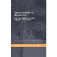 Governing Financial Globalization : International Political Economy and Multi-level Governance by Baker, Andrew; Hudson, David; Woodward, Richard, 9780203479278