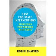 Easy Ego State Interventions Strategies for Working With Parts by Shapiro, Robin, 9780393709278