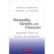 Personality, Identity, and Character: Explorations in Moral Psychology by Edited by Darcia Narvaez , Daniel K. Lapsley, 9780521719278