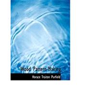 Wood Pattern-making by Purfield, Horace Traiton, 9780554869278