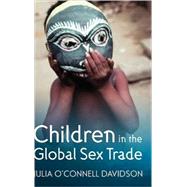 Children In The Global Sex Trade by Julia O'Connell Davidson (University of Nottingham), 9780745629278