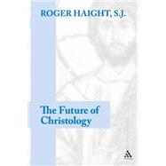 The Future of Christology by Haight, Roger D., 9780826429278