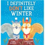 I Definitely Don't Like Winter by Barker, Fiona; Pym, Christine, 9781338879278