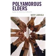 Polyamorous Elders Aging in Open Relationships by Labriola, Kathy, 9781538169278