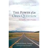 The Power of an Open Question The Buddha's Path to Freedom by Mattis Namgyel, Elizabeth; Kongtrul, Dzigar, 9781590309278