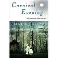 Carnival Evening New and Selected Poems 1968-1998 by Pastan, Linda, 9780393319279