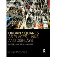 Urban Squares as Places, Links and Displays: Successes and Failures by Lang; Jon, 9781138959279